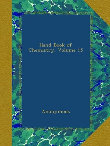 Amazon.co.jp: Hand-Book of Chemistry, Volume 15 : Anonymous: 洋書